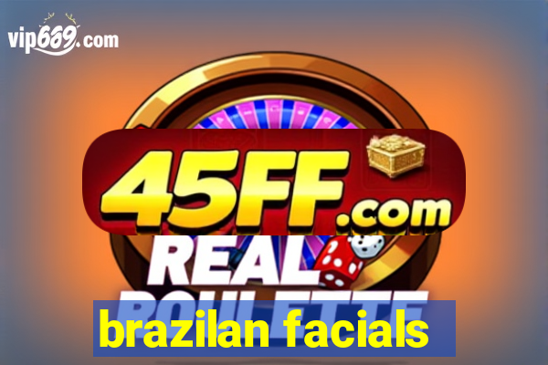 brazilan facials